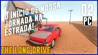 THE LONG DRIVE #2 - O INICIO DE NOSSA JORNADA NA ESTRADA!