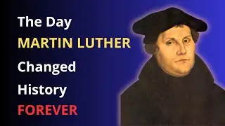 The Day Martin Luther Changed History Forever