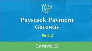 Paystack Payment Gateway Integration in Laravel 11 - Part 2