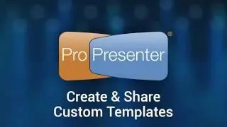 Create & Share Custom ProPresenter Templates