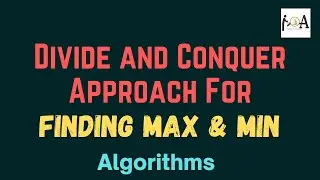 MAX & MIN Problem | Divide and Conquer Approach For Finding Maximum & Minimum Element From An Array