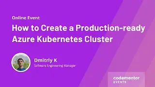 How to Create a Production-ready Azure Kubernetes Cluster | Dmitriy K | Software Engineering Manager