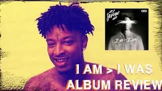 21 SAVAGE I AM I WAS ALBUM REVIEW