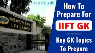 How to prepare for IIFT GK? | Key GK Topics to prepare