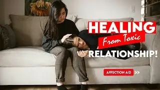 How To Heal From a Toxic Relationship?Affection Aid