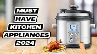 10 Must Have Kitchen Appliances 2024