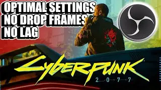 How To Stream Cyberpunk 2077 With A Single PC Setup | OBS Studios | Optimal Settings