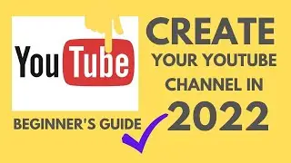 How to Create New YouTube channel in 2022 | The Ultimate Beginners Guide