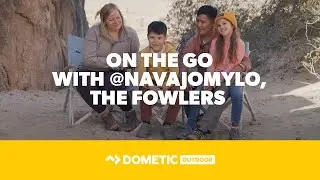 DOMETIC | On the GO with @NavajoMylo, The Fowlers