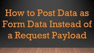 How to Post Data as Form Data Instead of a Request Payload