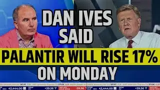 Dan Ives Said Palantir Will Rise 17% On Monday | PLTR Stock News