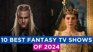 Top 10 Must-Watch Fantasy TV Shows Of 2024