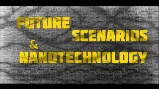 Science Documentary:Future Scenarios, Nanotechnology, Carbon Nanotubes, Nanomagnetism