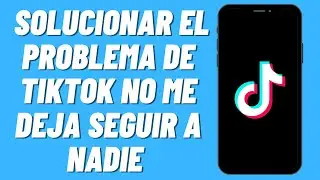 Cómo solucionar el problema de Tiktok no me deja seguir a nadie