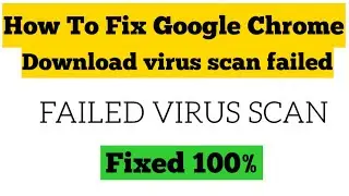 How To Fix Failed  Virus scan -Failed Error on Google Chrome -Browser Fix Chrome Download error