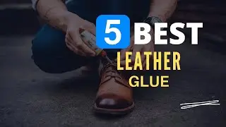 ⭕ Top 5 Best Glue for Leather 2024 [Review and Guide]