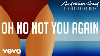 Australian Crawl - Oh No Not You Again (Official Audio)