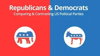 Republicans & Democrats: Comparing & Contrasting US Political Parties