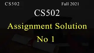 CS502 | Assignment Solution No 1 Fall 2021 | 100% Correct Solution | VU Mentor