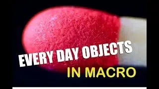 Every day objects in macro