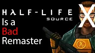 Half-Life Source is a BAD remaster... change my mind