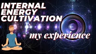 Internal Energy Cultivation - My Experience