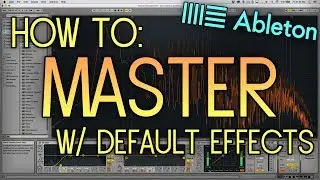 How to Master a Song using Default Ableton Audio Effects (No Third Party Plugins/VST's)