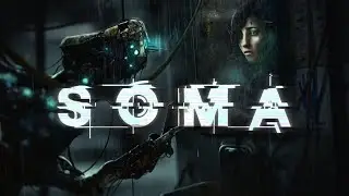 SOMA Страх, напряжение, невиданная злость Прохождение