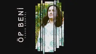 Yunus Esenyel - Öp Beni (Official Music Video)