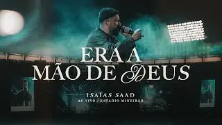 ISAIAS SAAD - ERA A MÃO DE DEUS (AO VIVO)