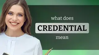 Credential — what is CREDENTIAL meaning