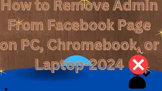 How to Remove Admin from Facebook Page on PC, Chromebook, or Laptop