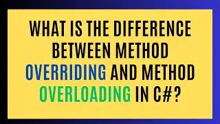 What is the difference between method overriding and method overloading in C#?