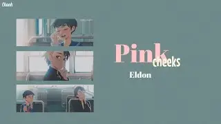 [Vietsub + Lyrics] Pink cheeks - Eldon