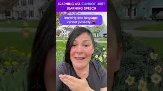 Learn American Sign Language: Learning ASL Cannot Hurt Learning Speech