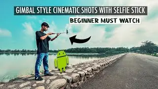 GIMBAL STYLE CINEMATIC SHOTS USING SELFIE STICK | BEST TIPS FOR BEGINNERS | ANDROID MOBILE IN HINDI