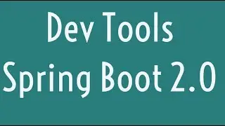 Dev Tools in Spring Boot 2.0 | Auto Restart | Live Reloading | Thymeleaf