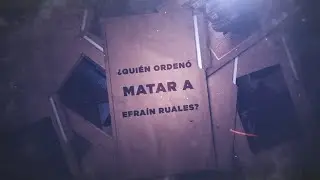 ¿Quién ordenó matar a Efraín Ruales? Parte 2