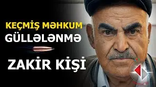 Bu kişi görün canını güllələnmədən necə qurtarıb - ZAKİR KİŞİNİN MARAQLI SÖHBƏTLƏRİ