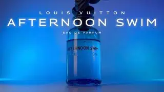 Louis Vuitton AFTERNOON SWIM Fragrance Review