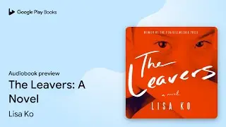 The Leavers: A Novel by Lisa Ko · Audiobook preview