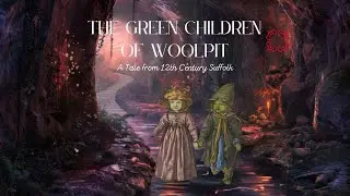 The Green Children of Woolpit | British Folklore & Mystery from 12th Century Suffolk | History