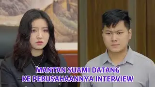 Mantan Suami Bos Datang Ke Perusahaannya Untuk Interview - Inspirasi Kehidupan