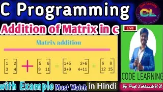 Addition of Matrix in C |Matrix addition in C |Addition of two Matrices |Code Learning