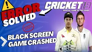 Cricket 19 Black Screen Fix | Cricket 19 Black Screen Crash | Error Solved