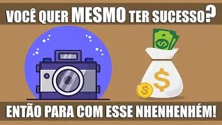 VOCÊ QUER MESMO TER SUCESSO NA FOTOGRAFIA???  ENTÃO PARA DE NHENHENHÉM!