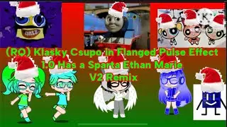 (RQ) Klasky Csupo in Flanged Pulse Effect 1.0 Has a Sparta Ethan Marie V2 Remix