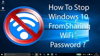 How To Stop Sharing Your WiFi Password to Your Online Friends in Windows 10 ?