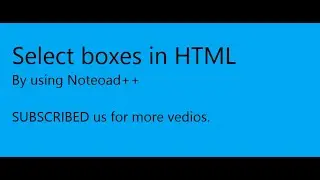 Select Boxes in HTML||Select and option tag in Notepad++