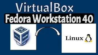 how to download and install Fedora Workstation 40 on virtualbox